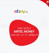 India Desire : Ebay Airtel Money Offer: Get 30% Off Upto Rs. 250 For New Users